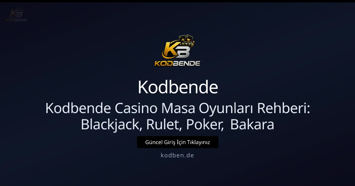 Kodbende Casino Masa Oyunları Rehberi: Blackjack, Rulet, Poker, Bakara